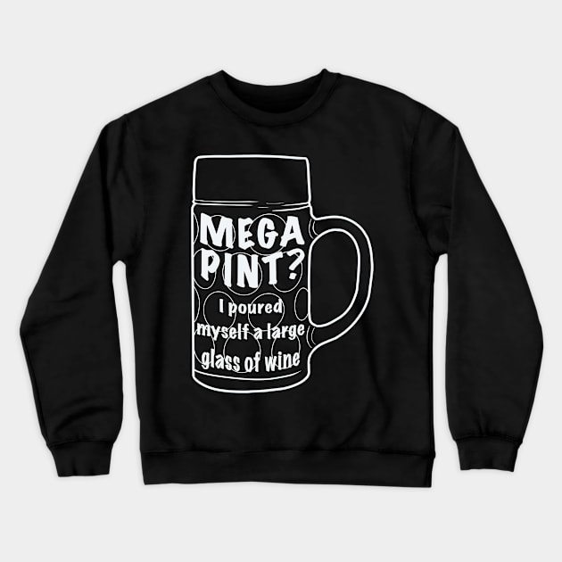 Mega pint? I poured myself a large glass Crewneck Sweatshirt by DesignsBySaxton